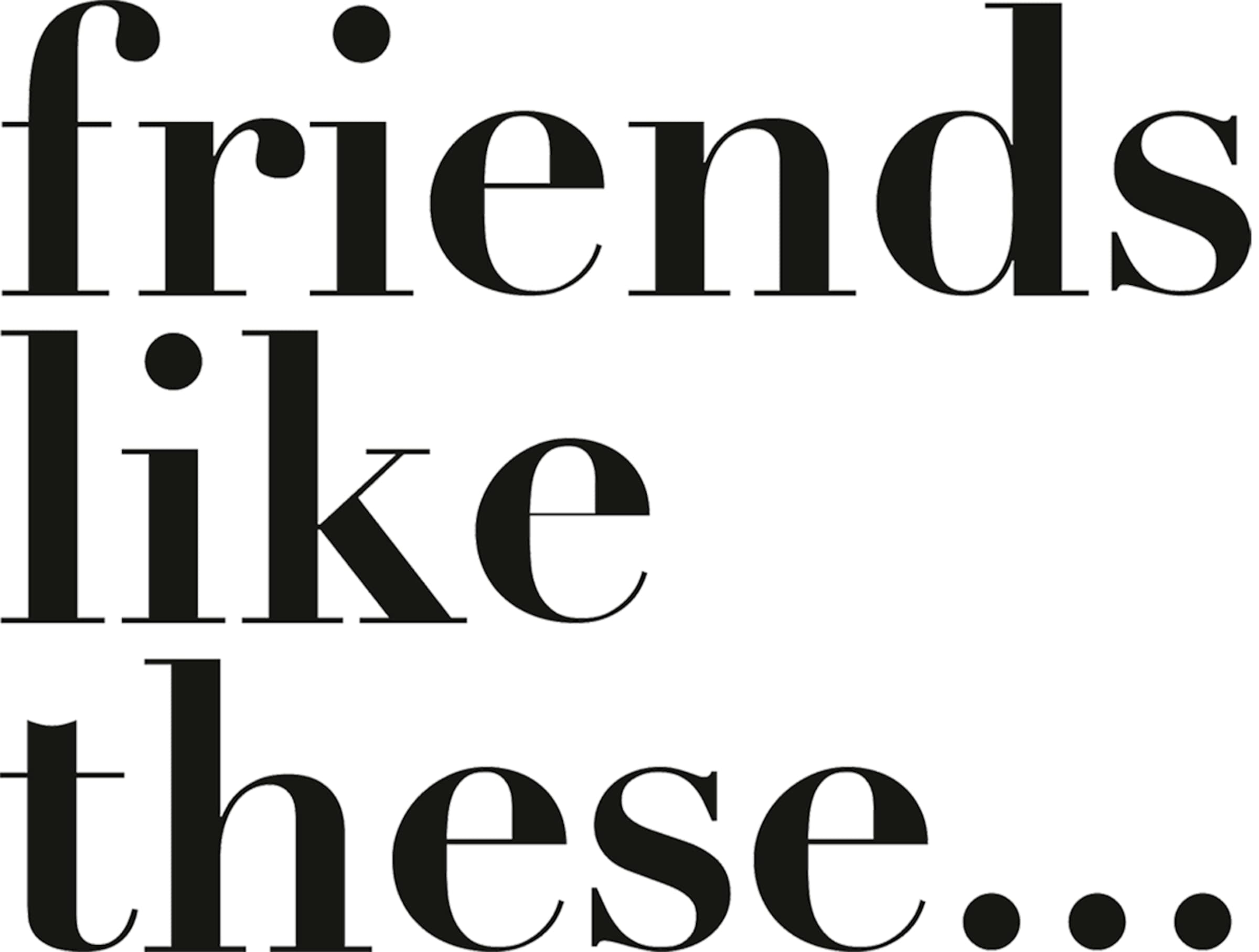 Friends Like These