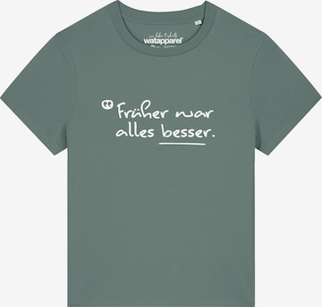 Maglietta 'Früher War Alles Besser' di Watapparel in verde: frontale