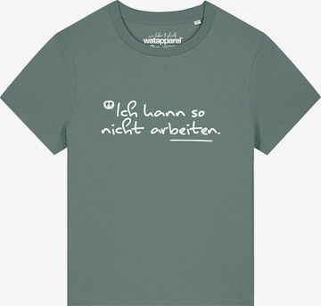 Watapparel Shirt 'Ich kann so nicht arbeiten' in Green: front