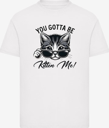 F4NT4STIC T-Shirt 'Kätzchen You Gotta Be Kitten Me!' in Weiß: Vorderseite