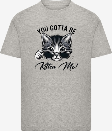 F4NT4STIC T-Shirt 'Kätzchen You Gotta Be Kitten Me!' in Grau: Vorderseite