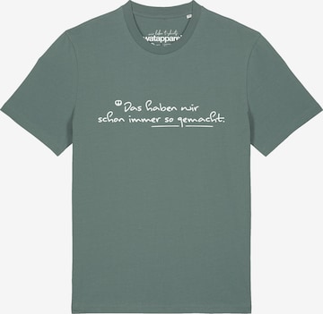 Watapparel Shirt 'Das Haben Wir Schon Immer So Gemacht' in Green: front